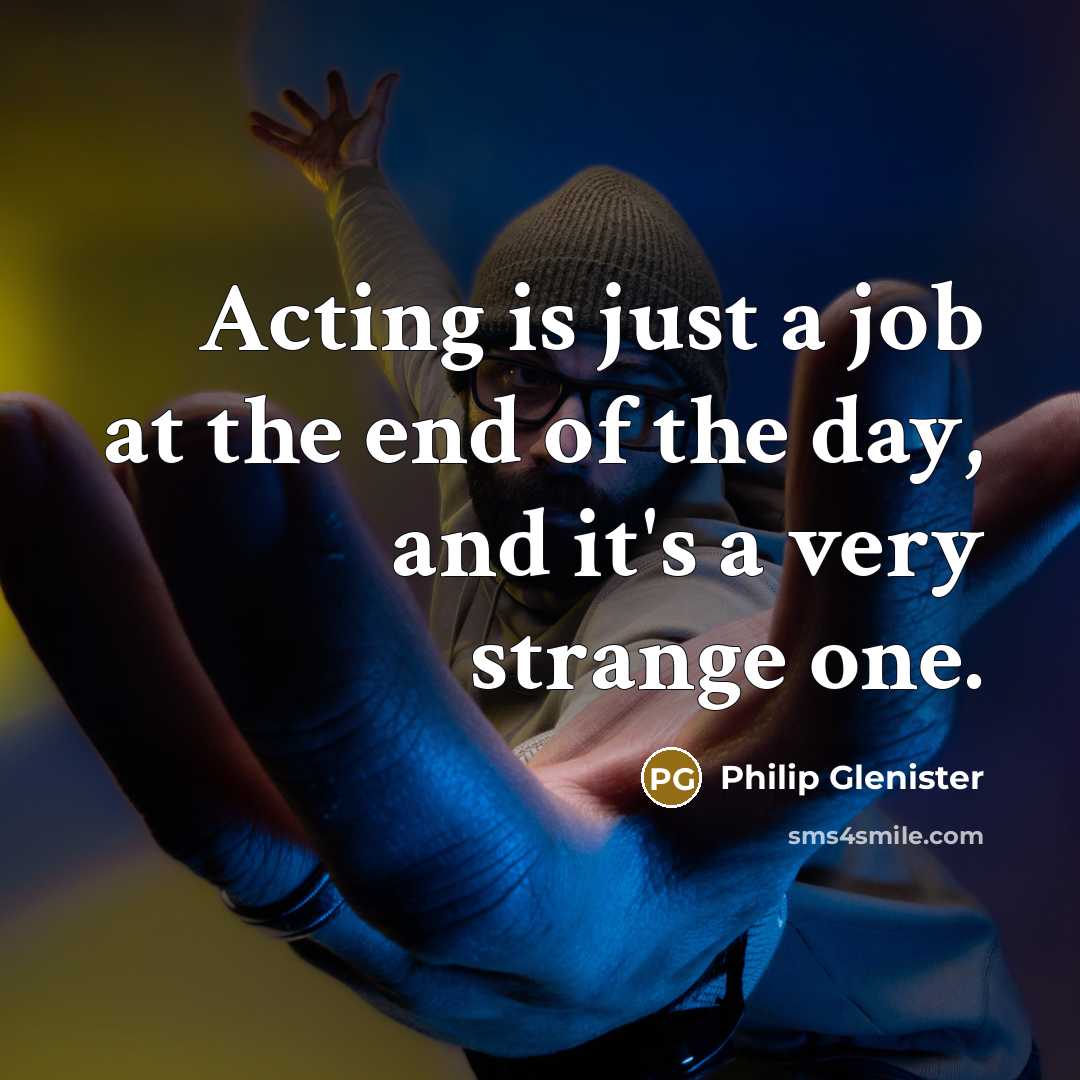 “Acting is just a job at the end of the…” quote by Philip Glenister
