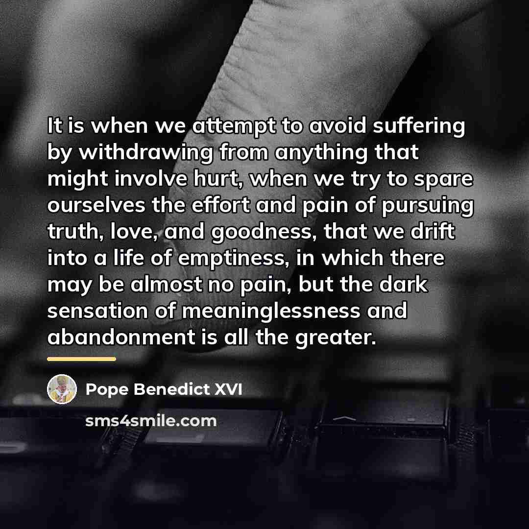 “It is when we attempt to avoid suffering by withdrawing…” quote by Pope Benedict XVI