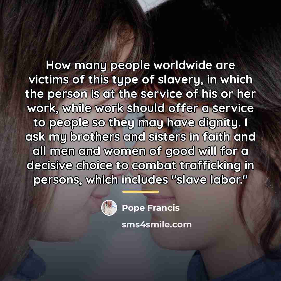 “How many people worldwide are victims of this type of…” quote by Pope Francis