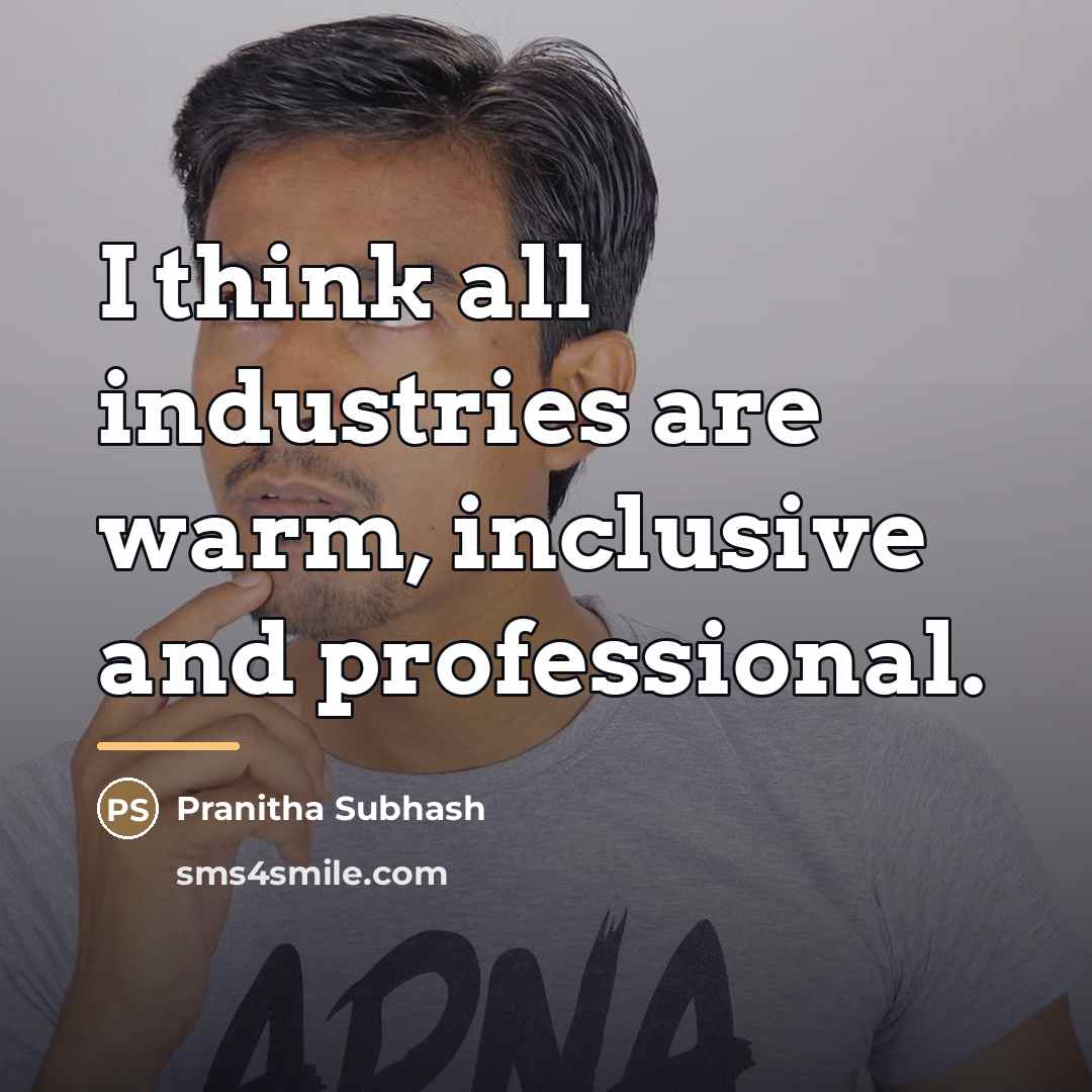 “I think all industries are warm, inclusive and professional.…” quote by Pranitha Subhash