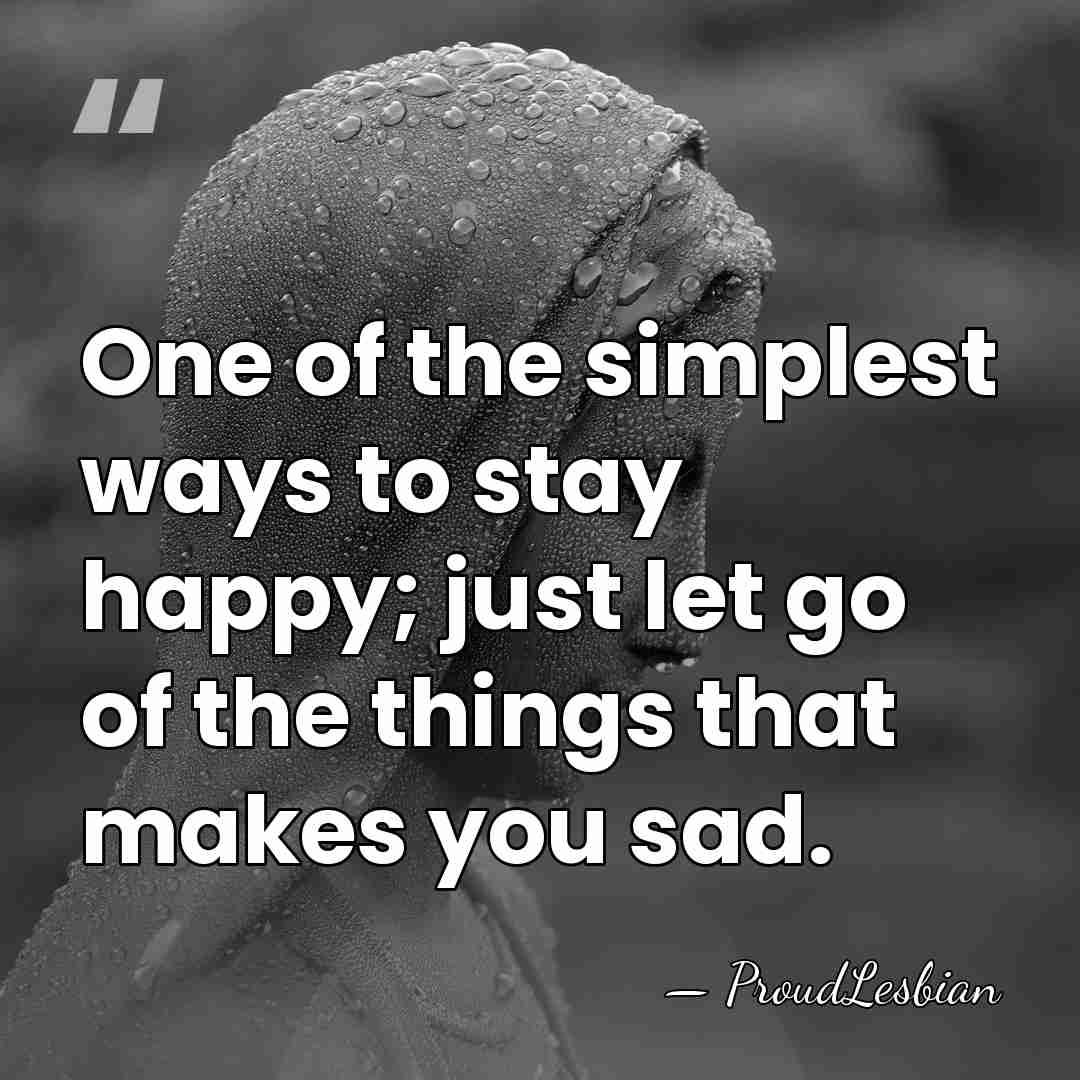 One of the simplest ways to stay happy; just let go of&hellip; - ProudLesbian