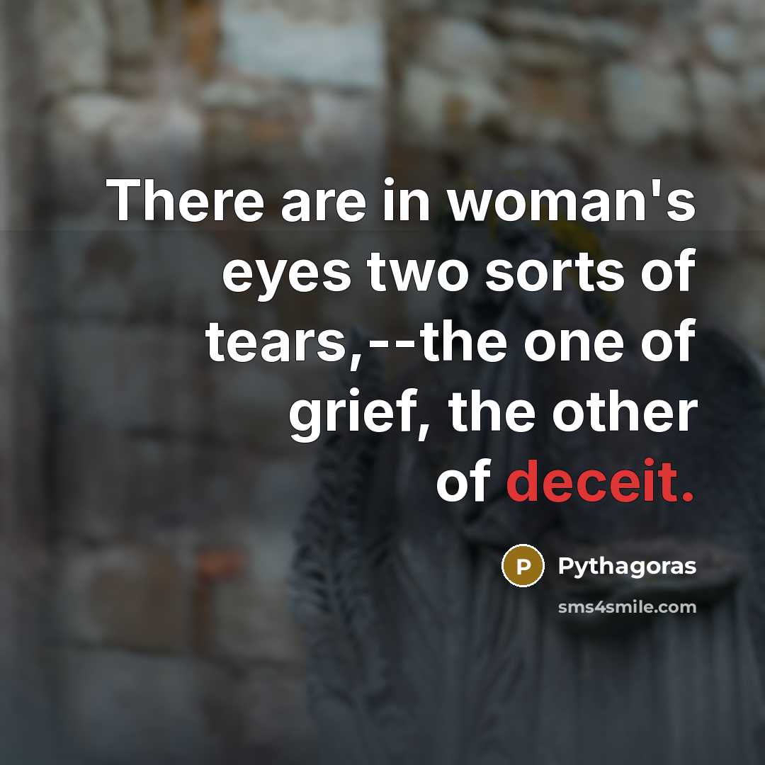 “There are in woman's eyes two sorts of tears,--the one…” quote by Pythagoras