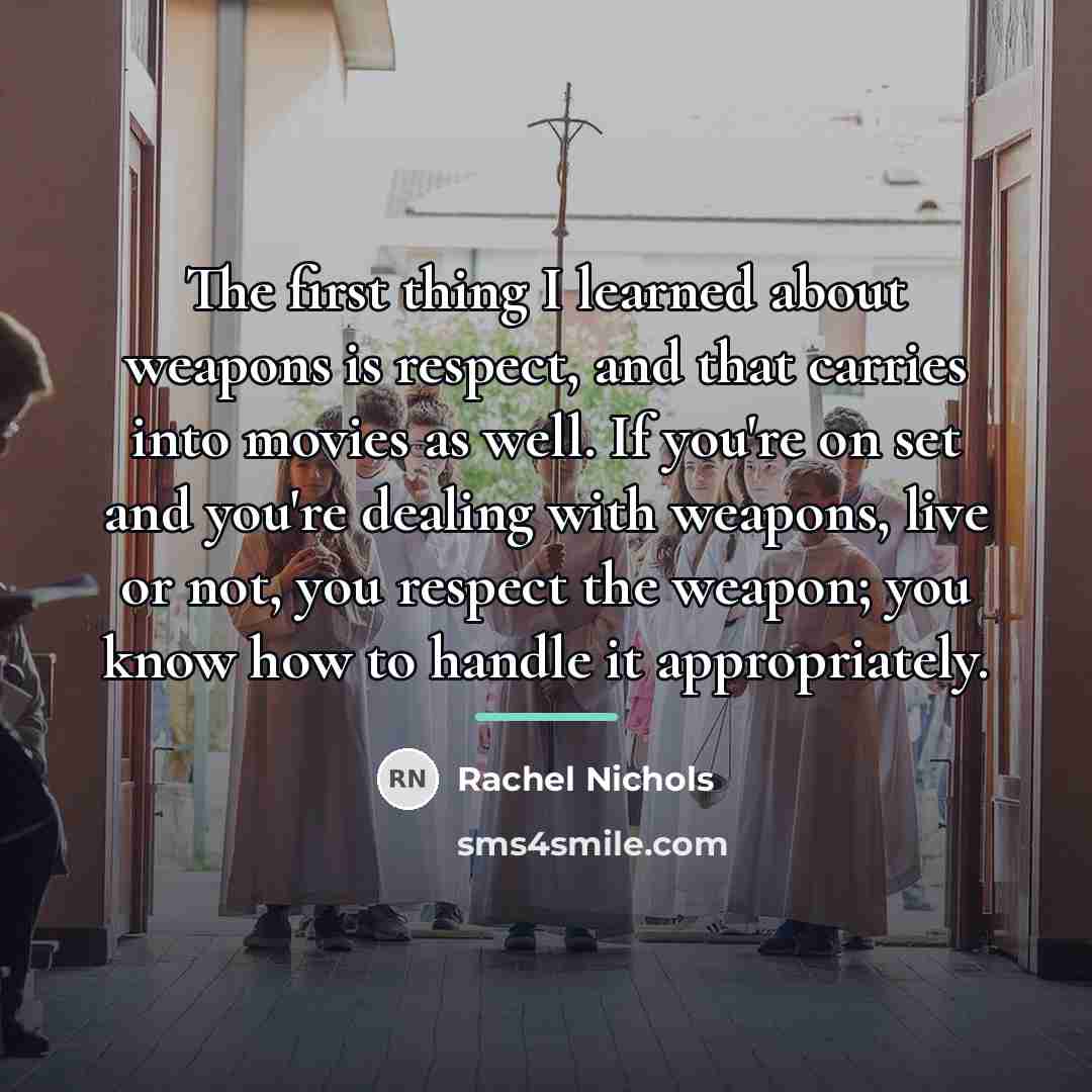 “The first thing I learned about weapons is respect, and…” quote by Rachel Nichols