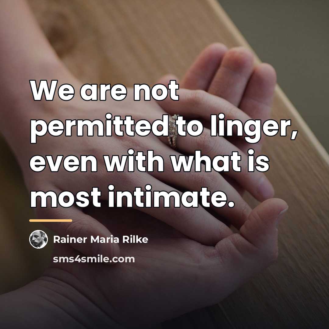 “We are not permitted to linger, even with what is…” quote by Rainer Maria Rilke