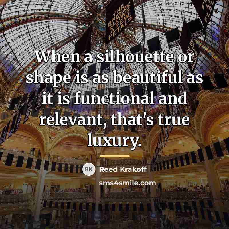 “When a silhouette or shape is as beautiful as it…” quote by Reed Krakoff
