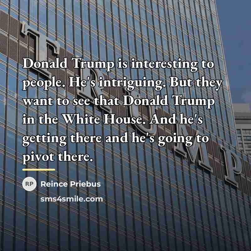 “Donald Trump is interesting to people. He's intriguing. But they…” quote by Reince Priebus