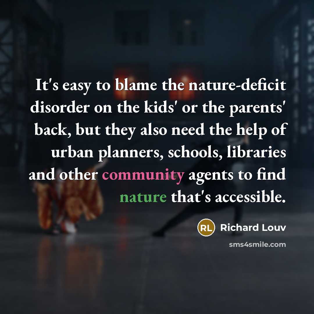 “It's easy to blame the nature-deficit disorder on the kids'…” quote by Richard Louv