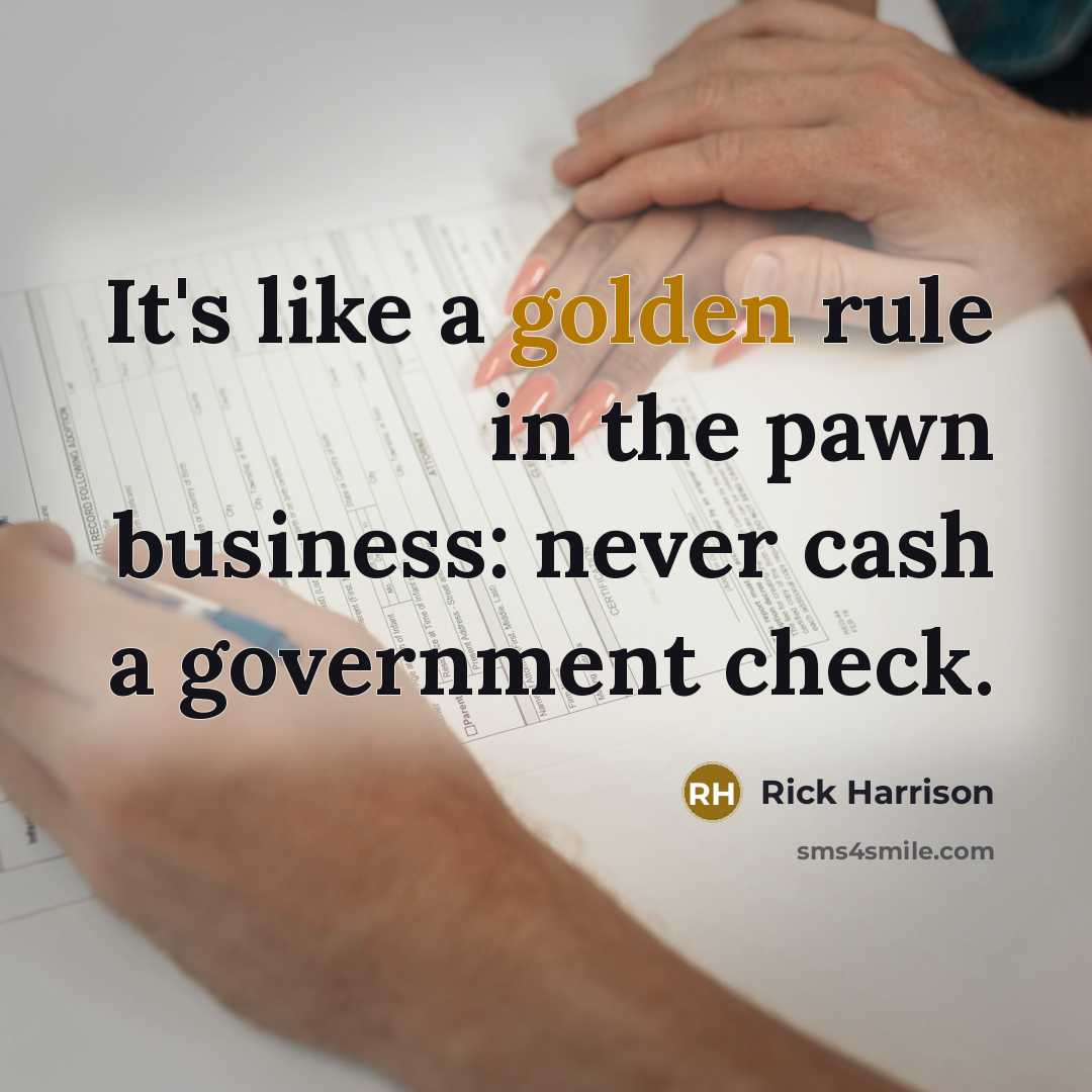 “It's like a golden rule in the pawn business: never…” quote by Rick Harrison
