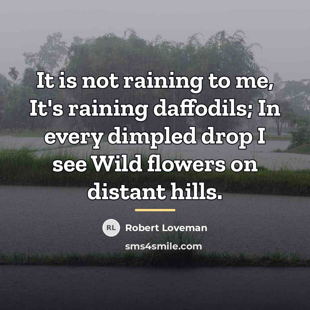 “It is not raining to me, It's raining daffodils; In…” quote by Robert Loveman