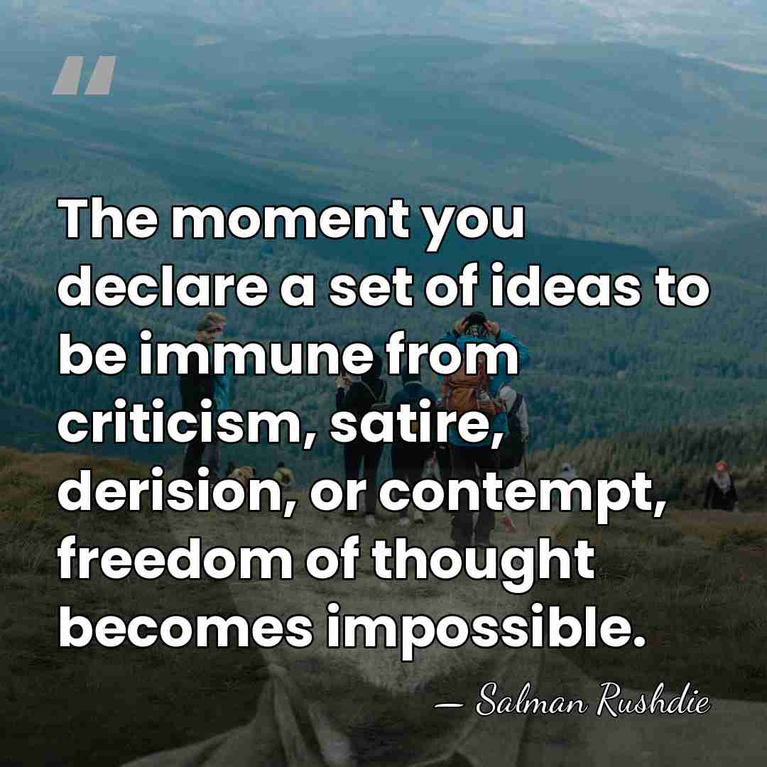 The moment you declare a set of ideas to be immune from&hellip; - Salman Rushdie