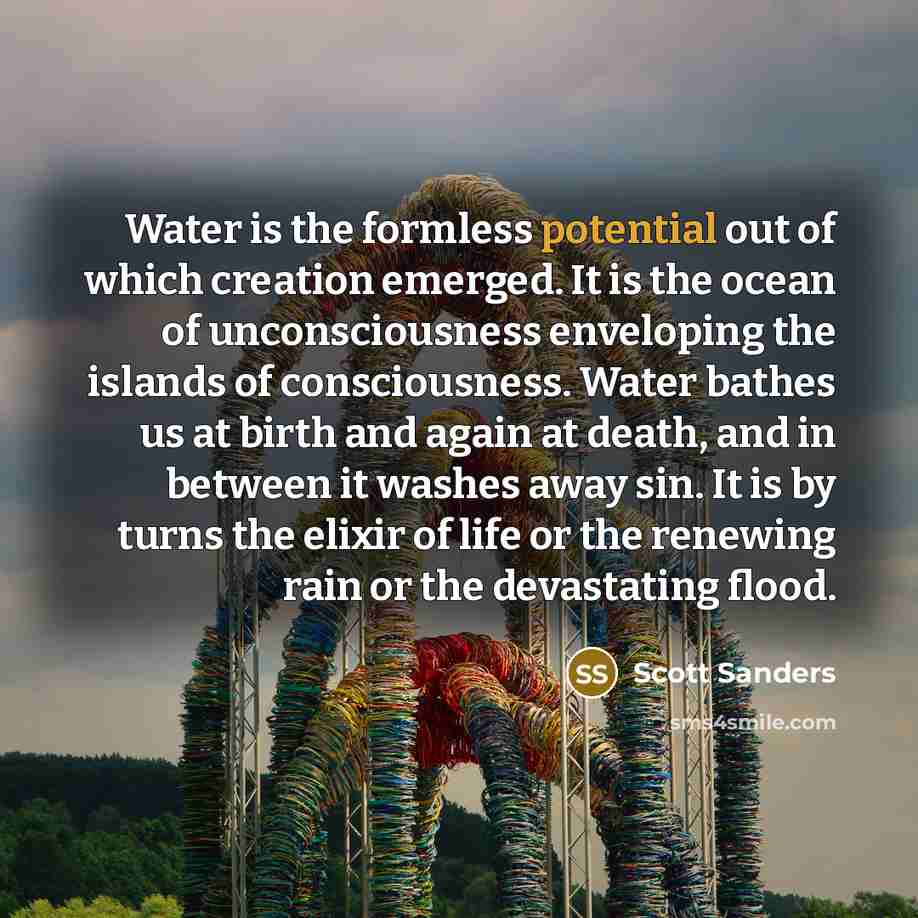 “Water is the formless potential out of which creation emerged.…” quote by Scott Sanders