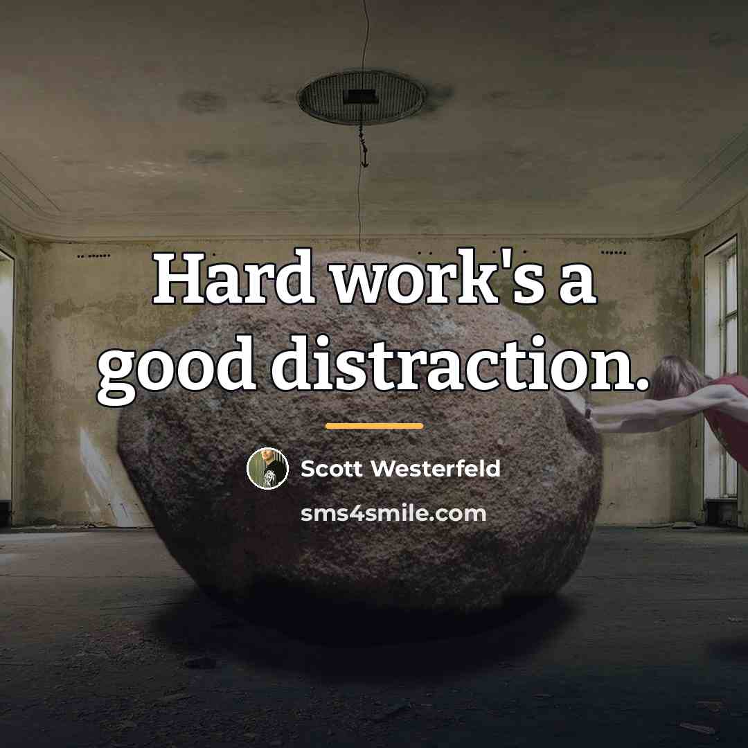 “Hard work's a good distraction.…” quote by Scott Westerfeld