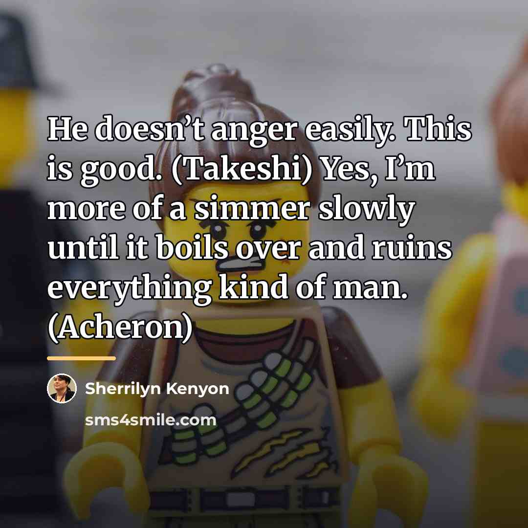 “He doesn’t anger easily. This is good. (Takeshi) Yes, I’m…” quote by Sherrilyn Kenyon