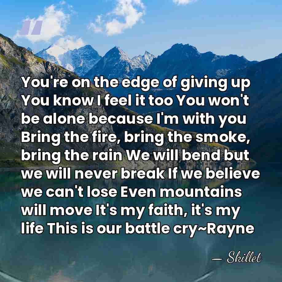 You're on the edge of giving up You know I feel it&hellip; - Skillet