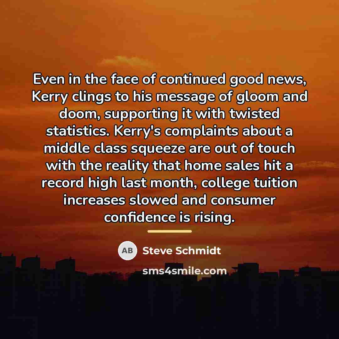 “Even in the face of continued good news, Kerry clings…” quote by Steve Schmidt