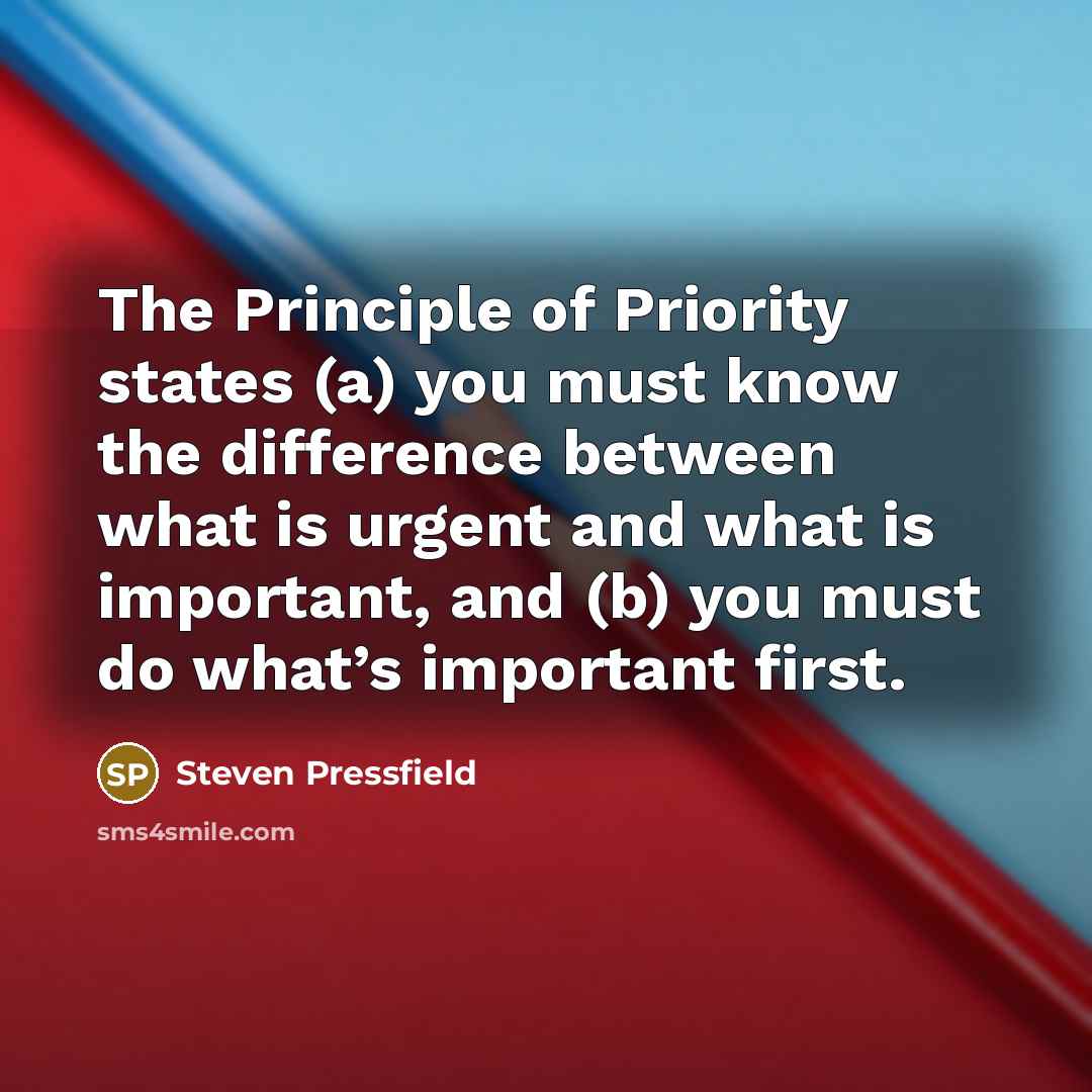 “The Principle of Priority states (a) you must know the…” quote by Steven Pressfield