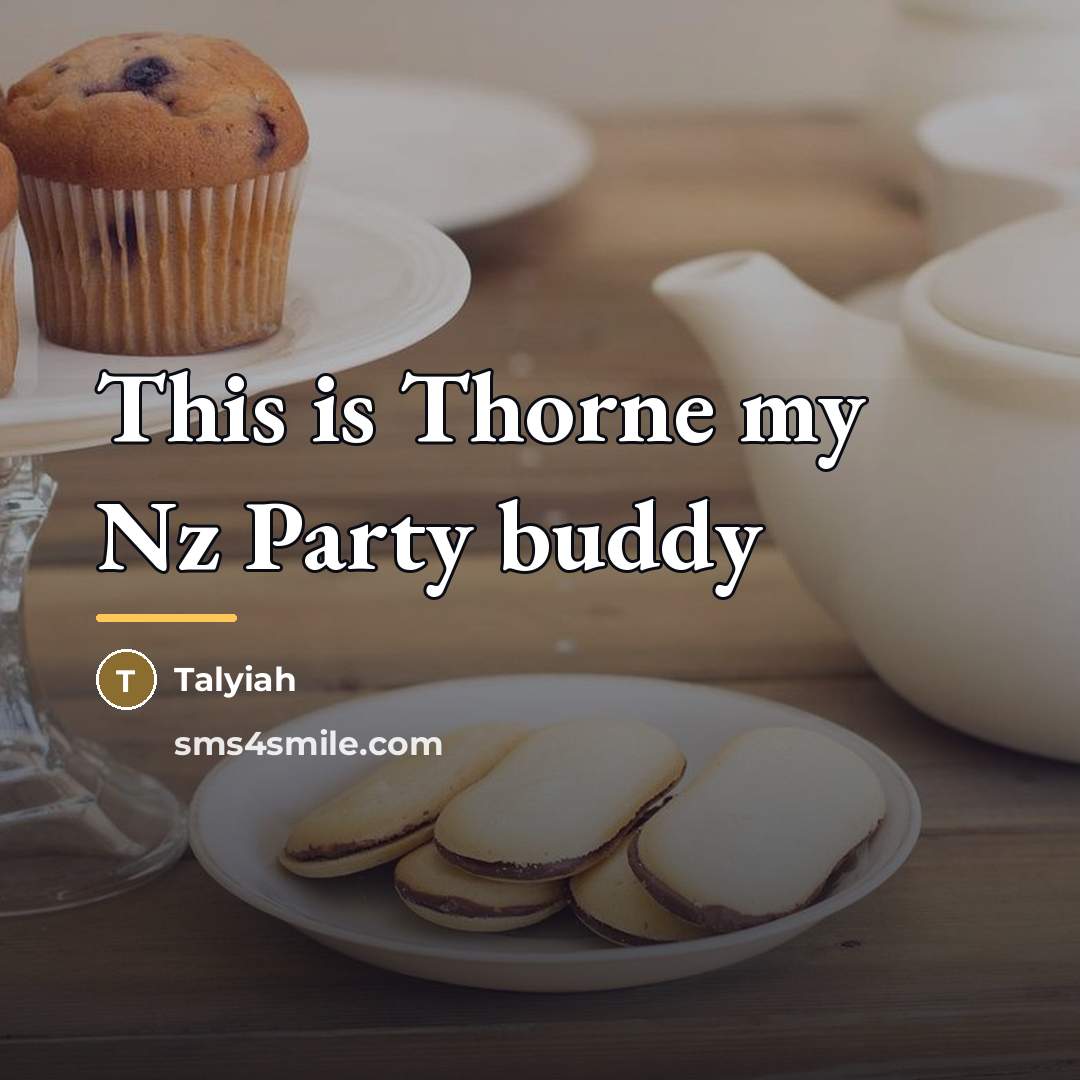“This is Thorne my Nz Party buddy…” quote by Talyiah