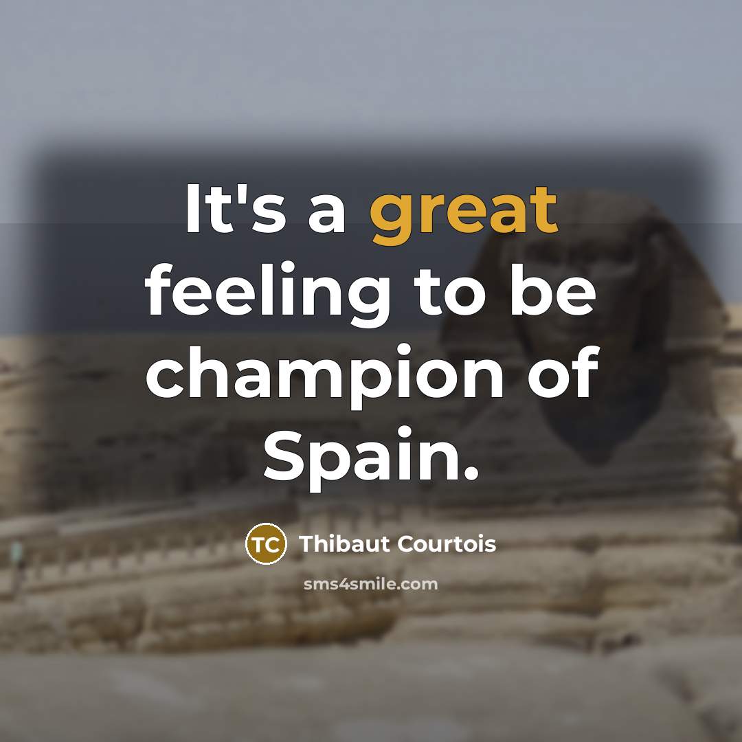 “It's a great feeling to be champion of Spain.…” quote by Thibaut Courtois