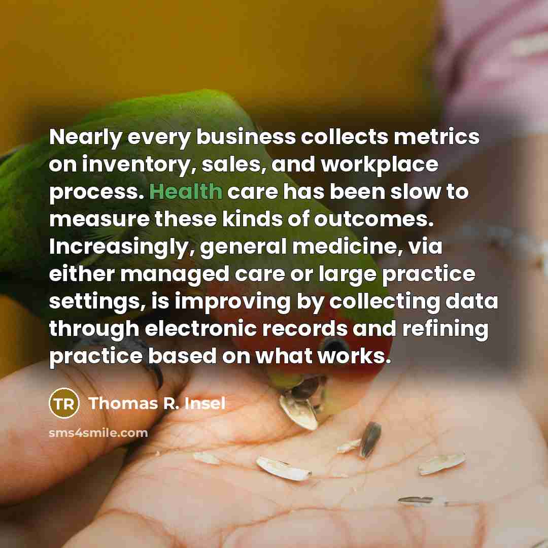 “Nearly every business collects metrics on inventory, sales, and workplace…” quote by Thomas R. Insel
