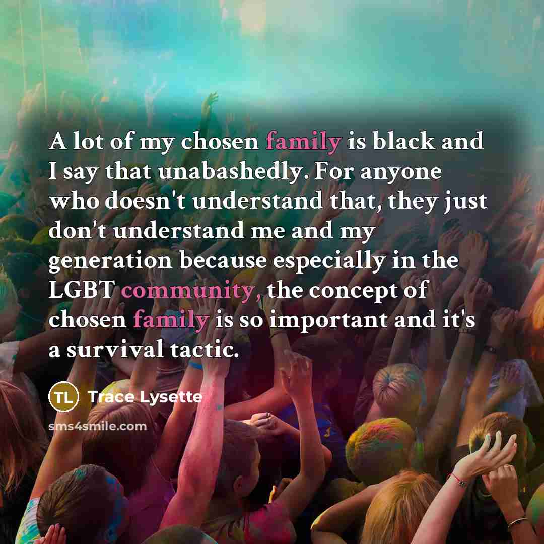 “A lot of my chosen family is black and I…” quote by Trace Lysette