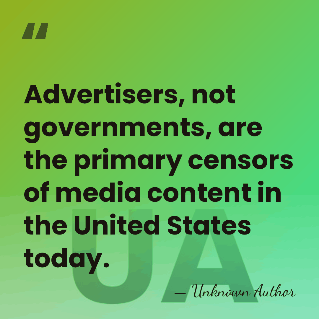 Advertisers, not governments, are the primary censors of media content in the&hellip; - Unknown Author