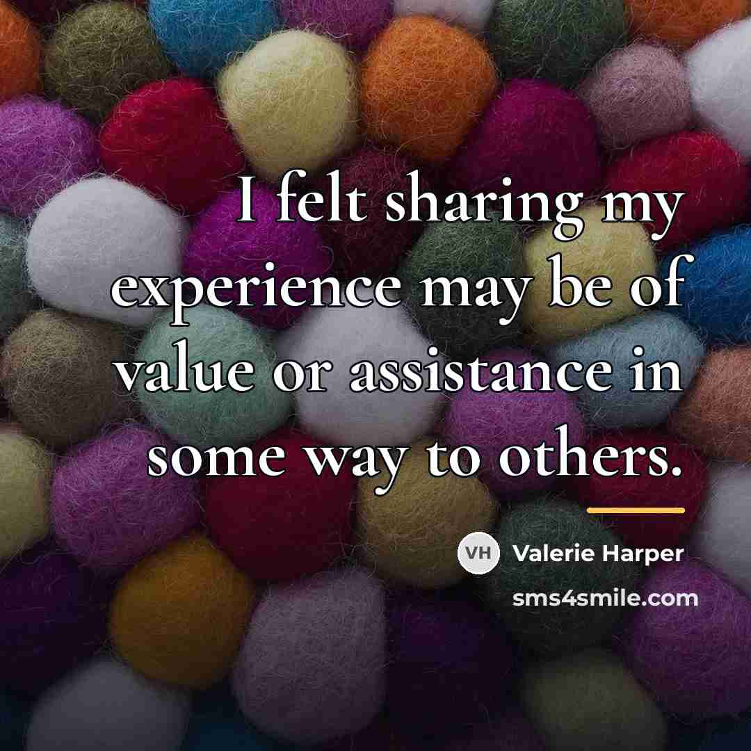 “I felt sharing my experience may be of value or…” quote by Valerie Harper