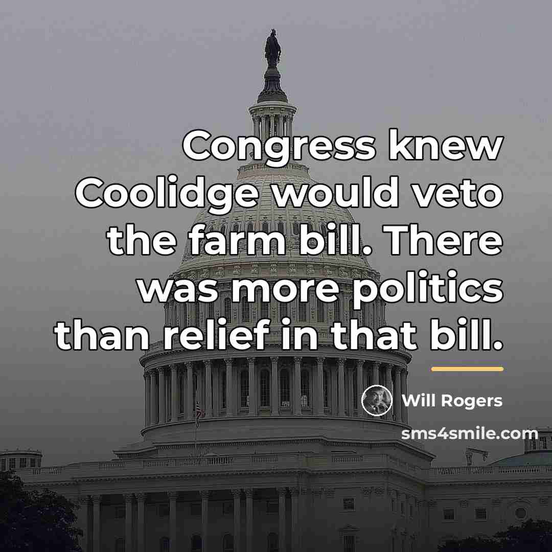 “Congress knew Coolidge would veto the farm bill. There was…” quote by Will Rogers