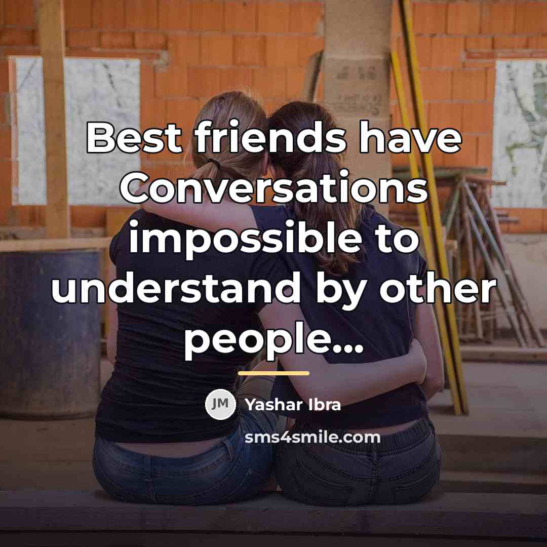 “Best friends have Conversations impossible to understand by other people...…” quote by Yashar Ibra