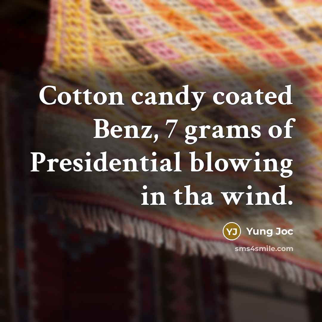“Cotton candy coated Benz, 7 grams of Presidential blowing in…” quote by Yung Joc