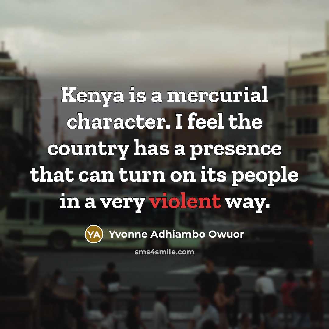 “Kenya is a mercurial character. I feel the country has…” quote by Yvonne Adhiambo Owuor