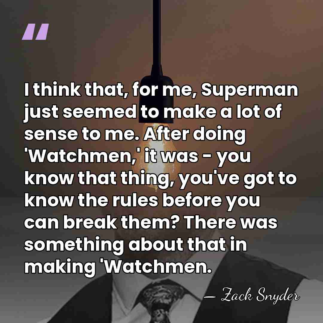 I think that, for me, Superman just seemed to make a lot&hellip; - Zack Snyder