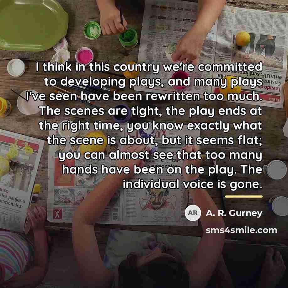 “I think in this country we're committed to developing plays,…” quote by A. R. Gurney