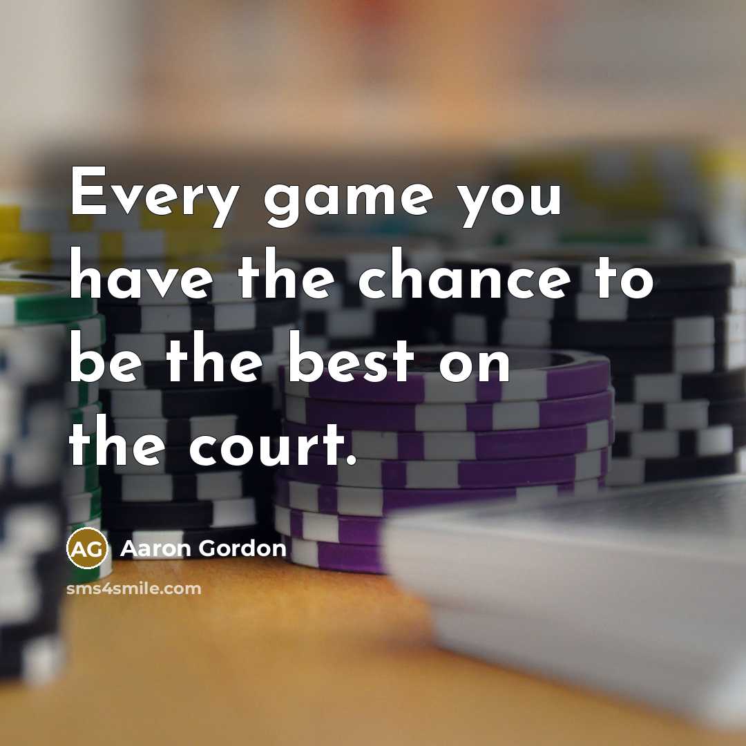 “Every game you have the chance to be the best…” quote by Aaron Gordon