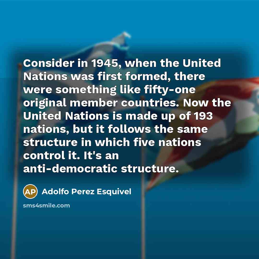 “Consider in 1945, when the United Nations was first formed,…” quote by Adolfo Perez Esquivel