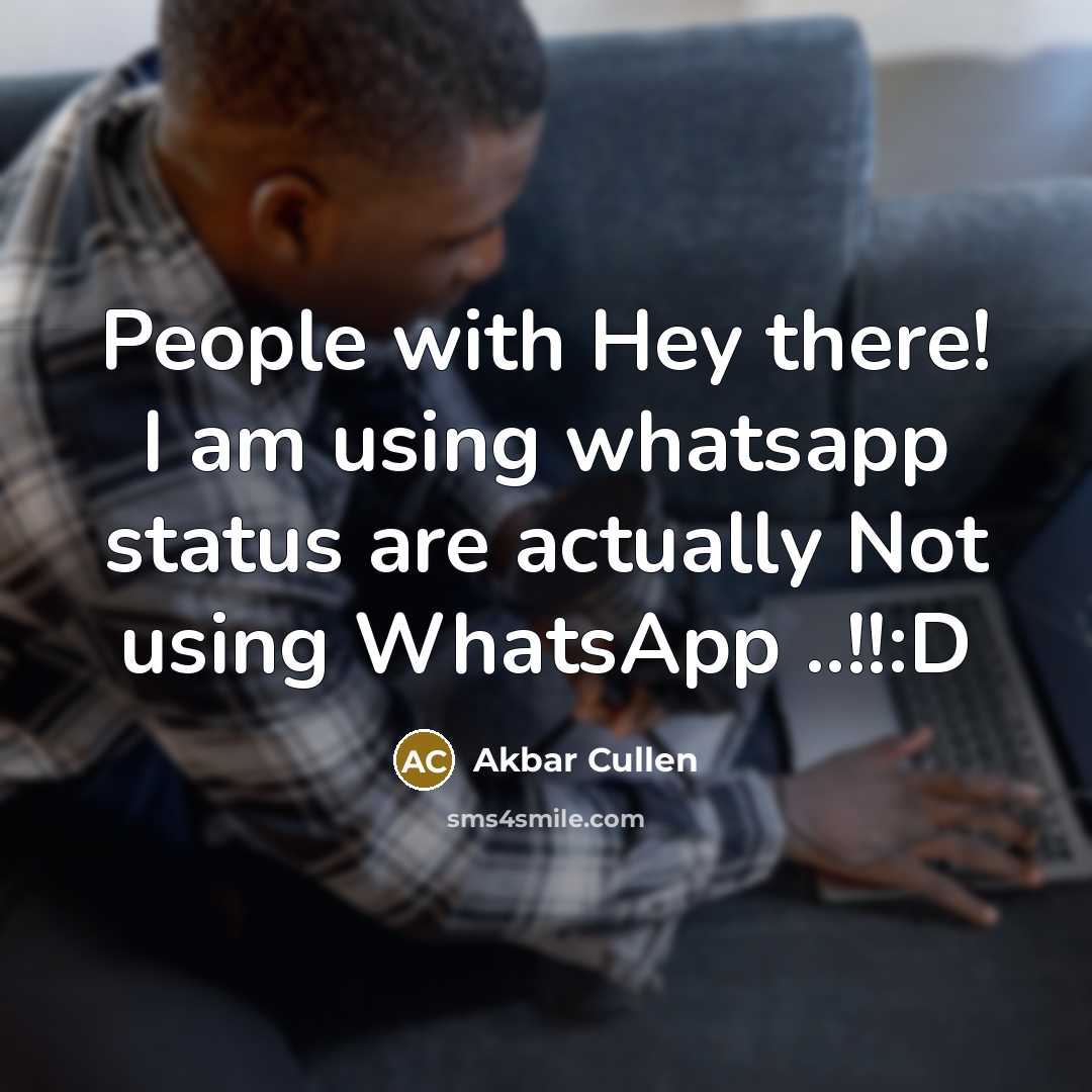 “People with Hey there! I am using whatsapp status are…” quote by Akbar Cullen