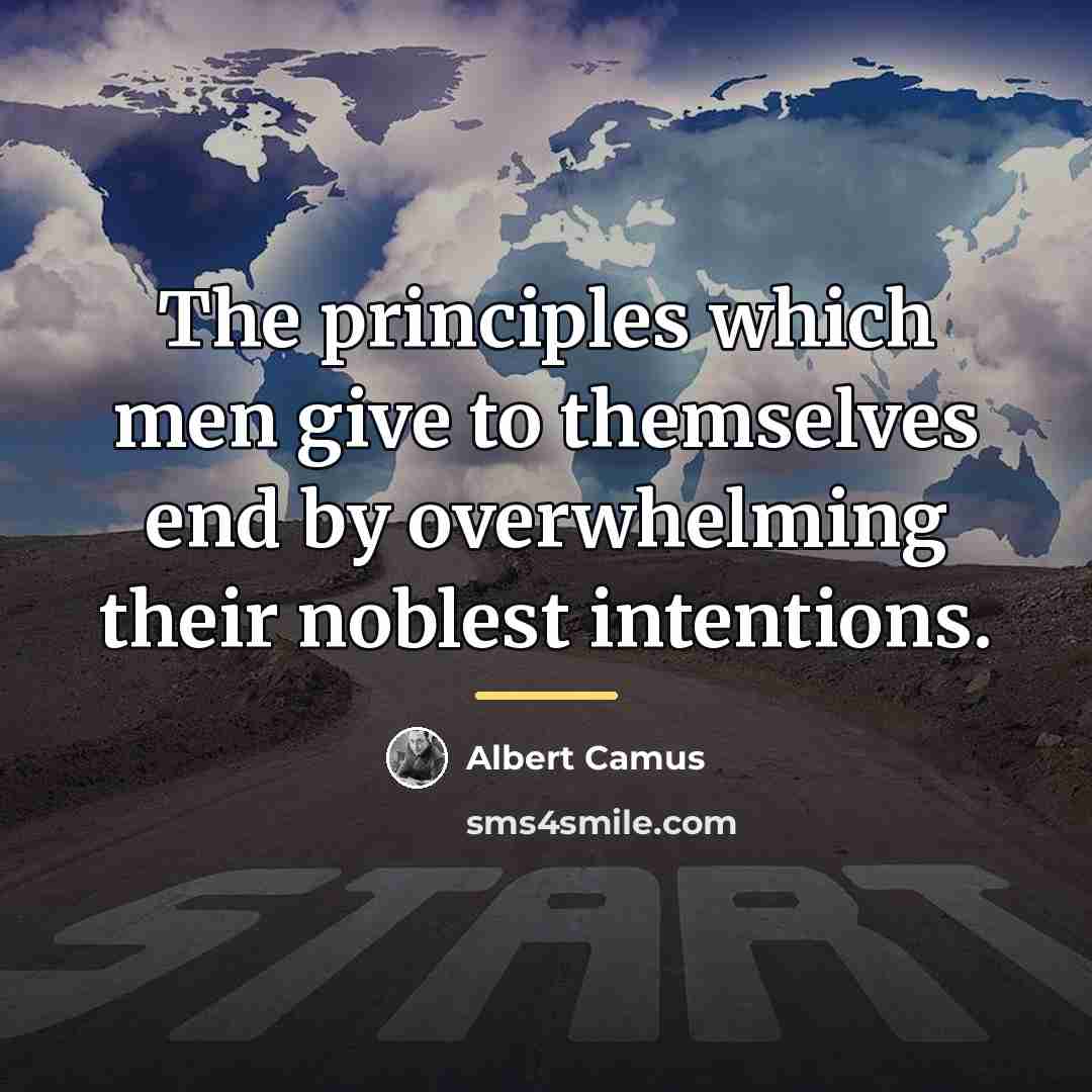 “The principles which men give to themselves end by overwhelming…” quote by Albert Camus