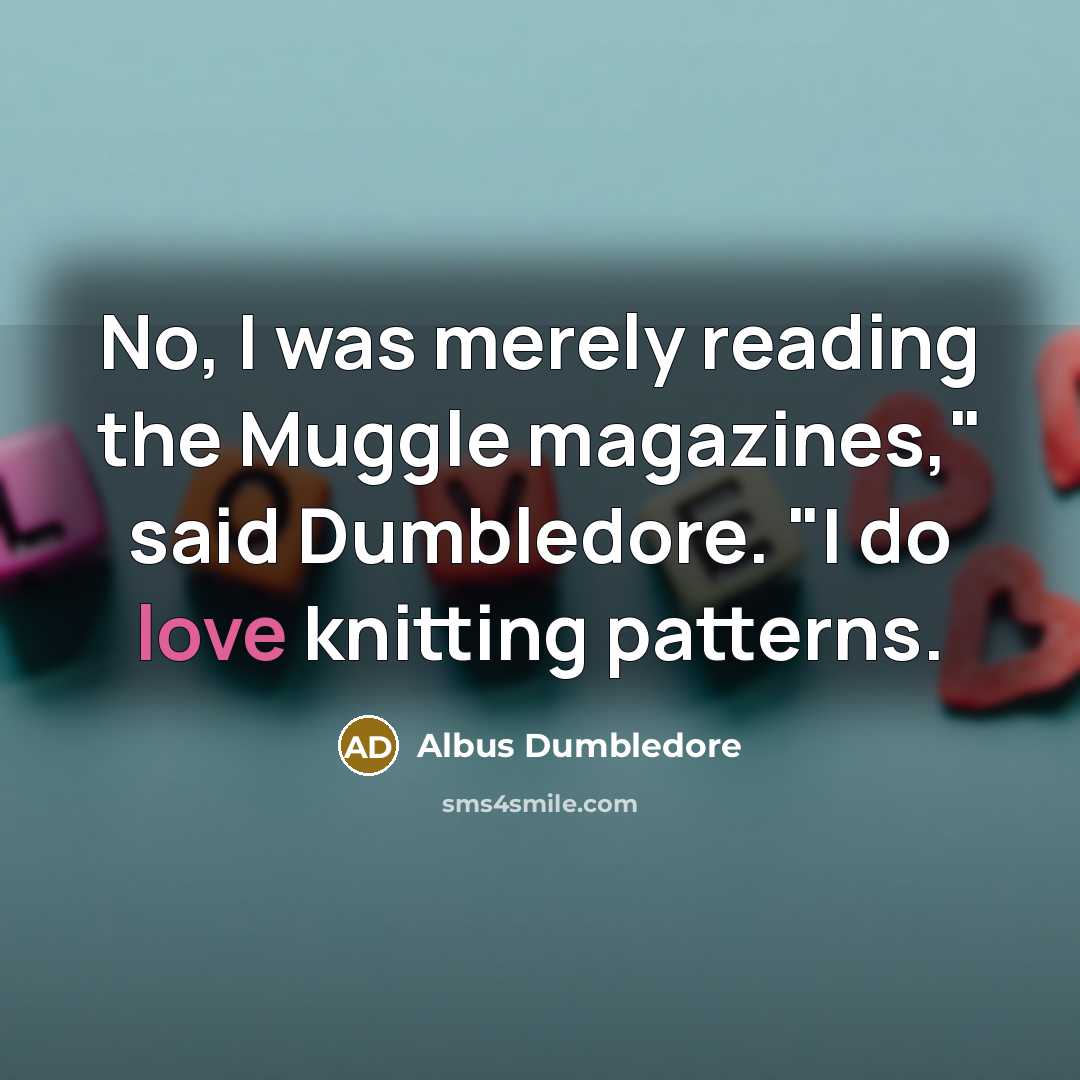“No, I was merely reading the Muggle magazines," said Dumbledore.…” quote by Albus Dumbledore