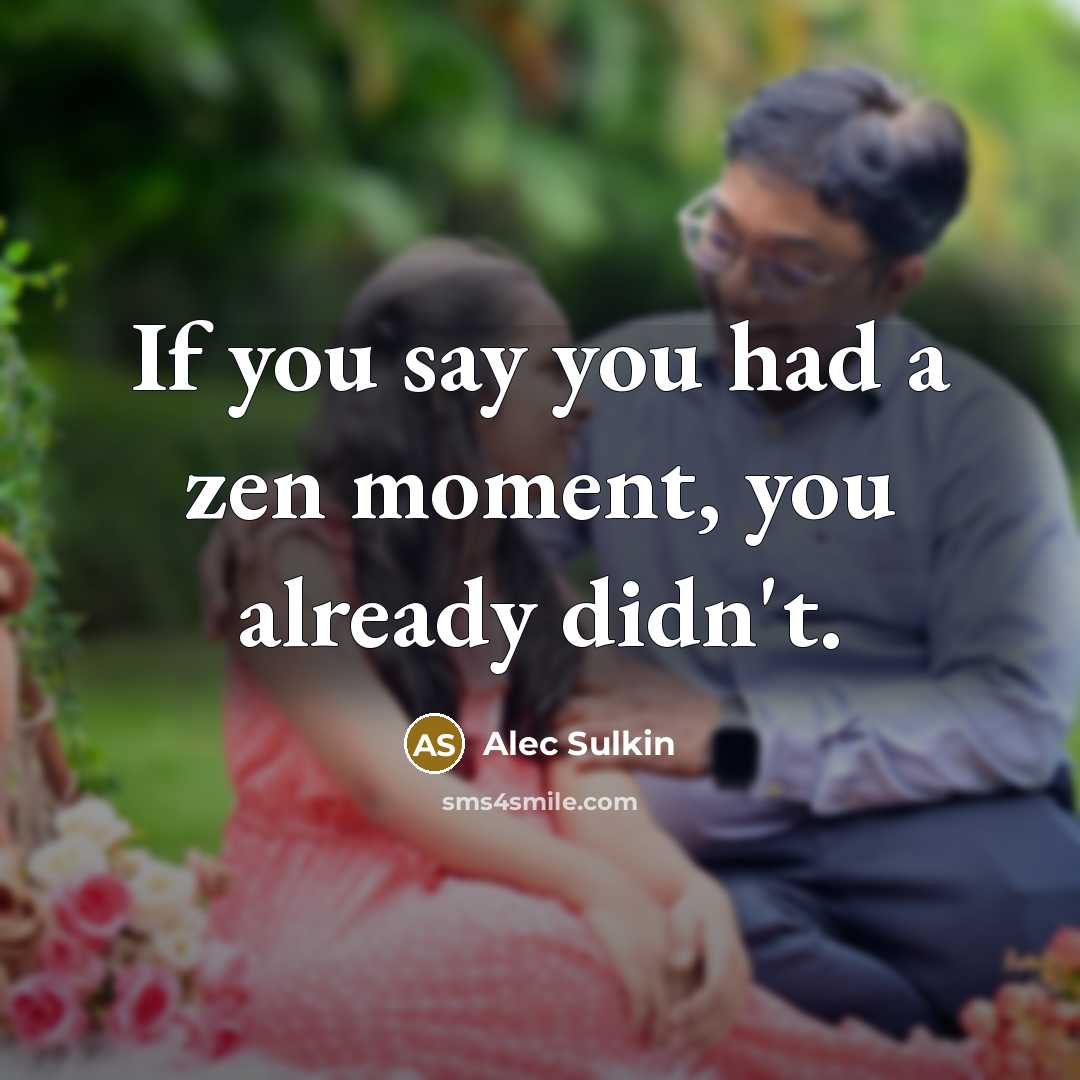 “If you say you had a zen moment, you already…” quote by Alec Sulkin