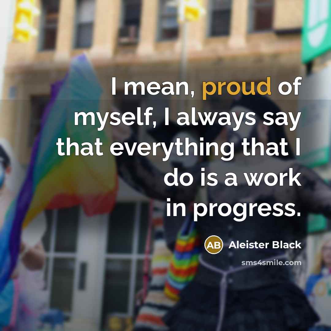 “I mean, proud of myself, I always say that everything…” quote by Aleister Black