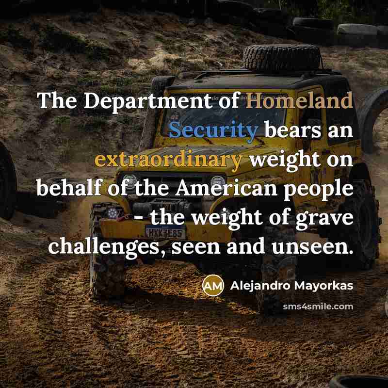 “The Department of Homeland Security bears an extraordinary weight on…” quote by Alejandro Mayorkas