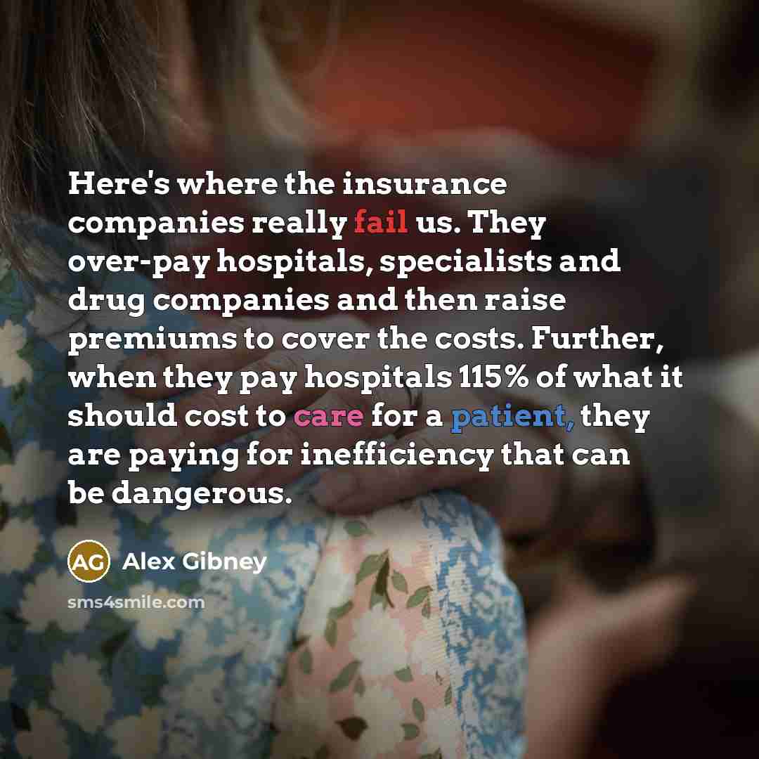 “Here's where the insurance companies really fail us. They over-pay…” quote by Alex Gibney