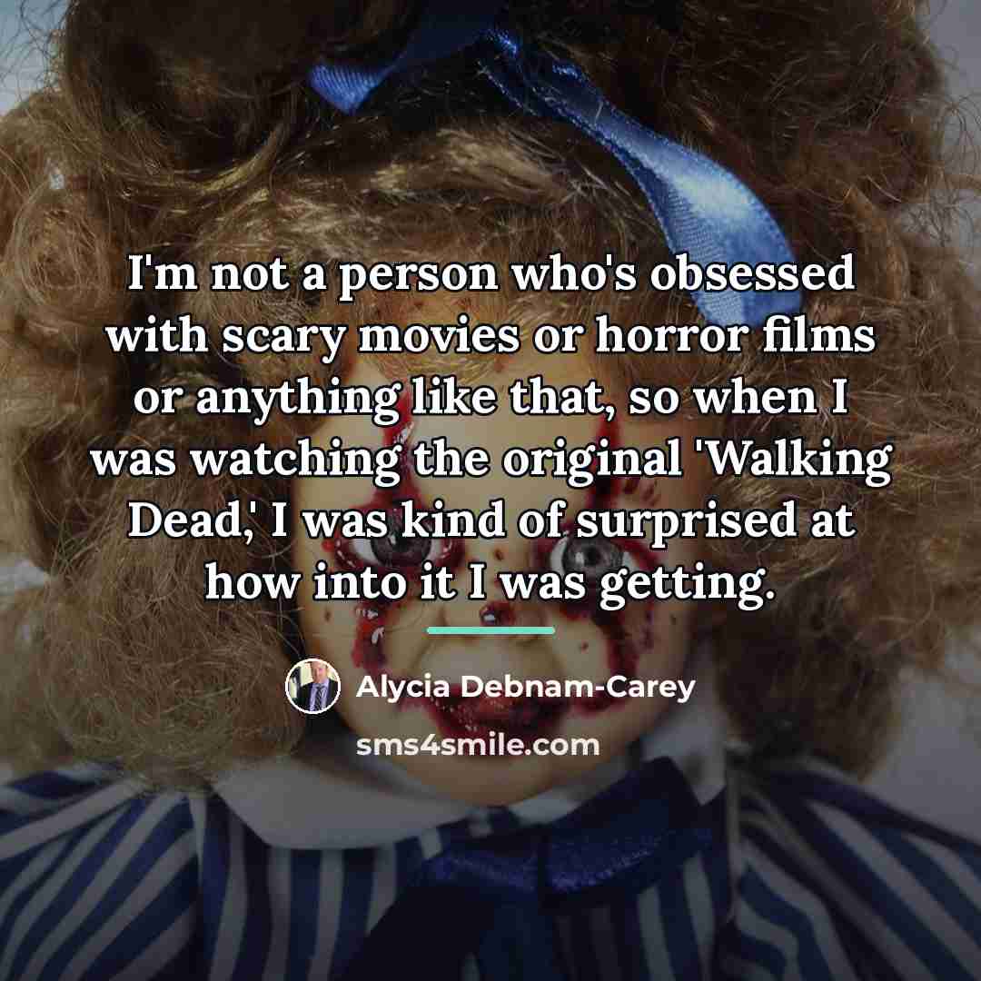 “I'm not a person who's obsessed with scary movies or…” quote by Alycia Debnam-Carey