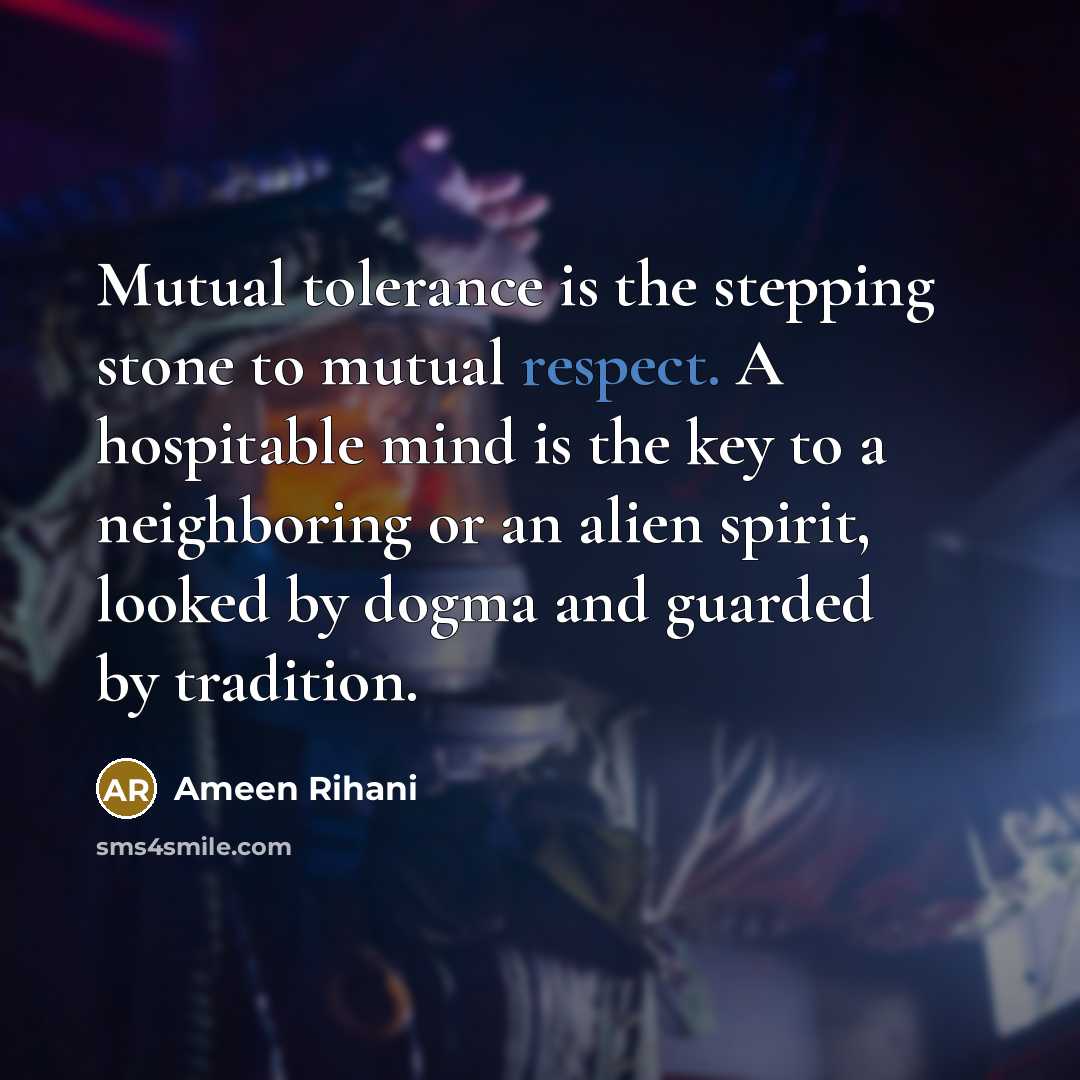 “Mutual tolerance is the stepping stone to mutual respect. A…” quote by Ameen Rihani