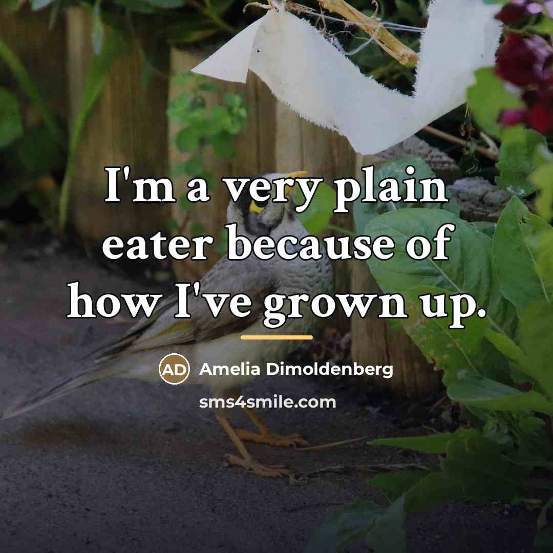 “I'm a very plain eater because of how I've grown…” quote by Amelia Dimoldenberg
