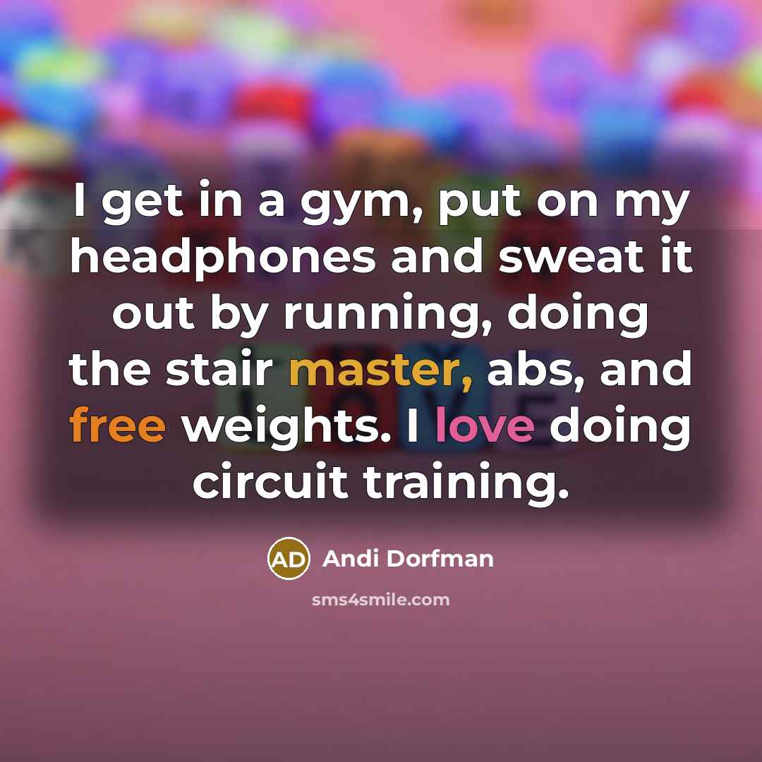 “I get in a gym, put on my headphones and…” quote by Andi Dorfman