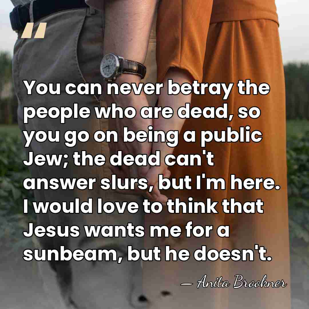 You can never betray the people who are dead, so you go&hellip; - Anita Brookner
