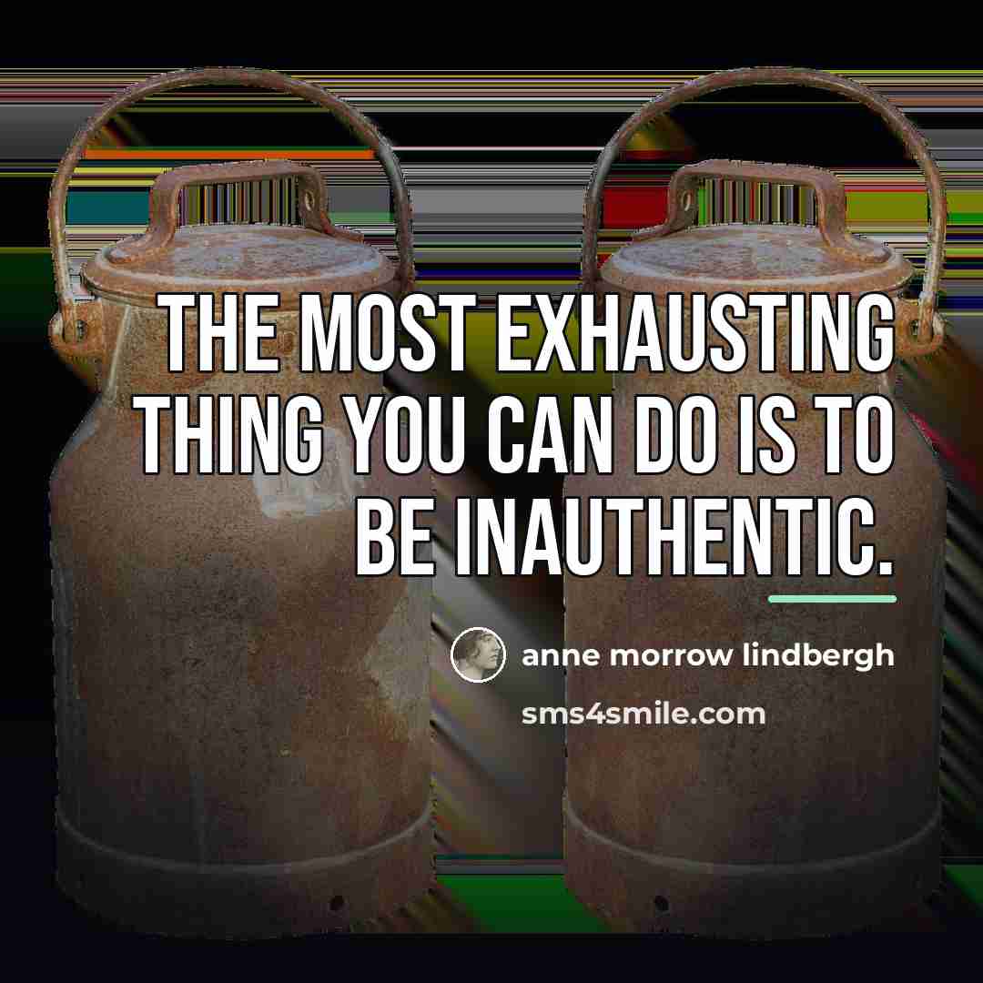 “The most exhausting thing you can do is to be…” quote by Anne Morrow Lindbergh