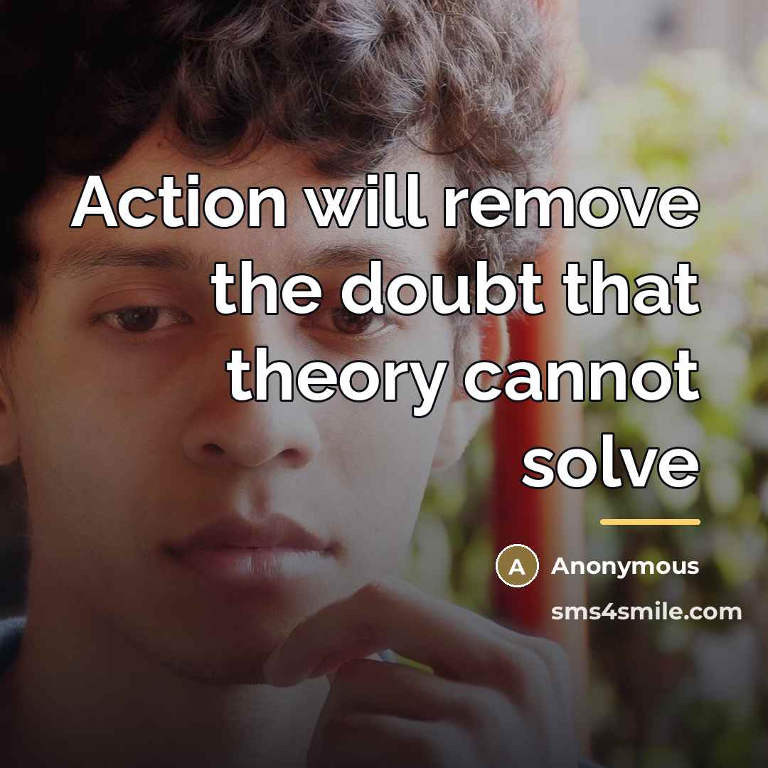 “Action will remove the doubt that theory cannot solve…” quote by Pehyl Hsieh