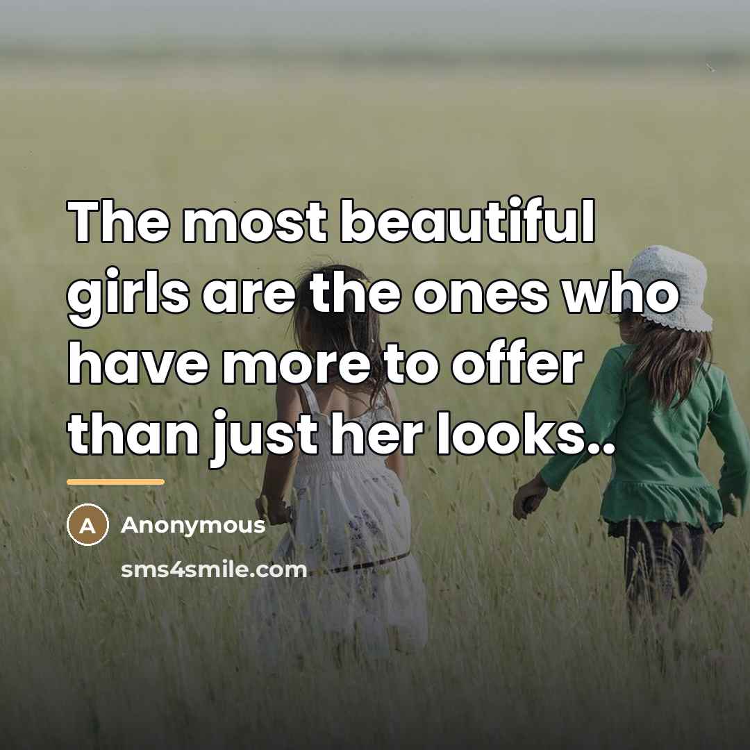 “The most beautiful girls are the ones who have more…” quote by Anonymous