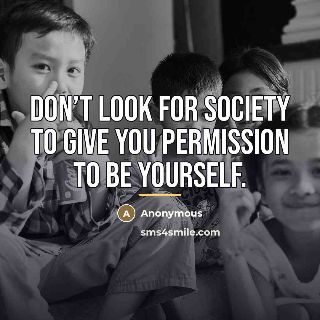 “Don’t look for society to give you permission to be…” quote by Anonymous